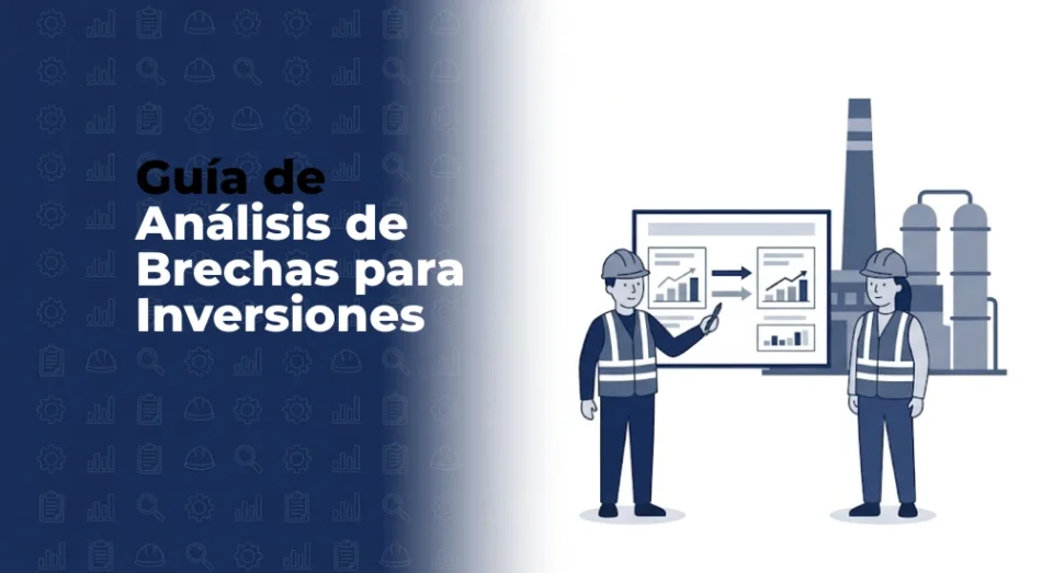 Gap Industrial: Cómo Realizar un Análisis de Brechas Antes de una Nueva Inversión