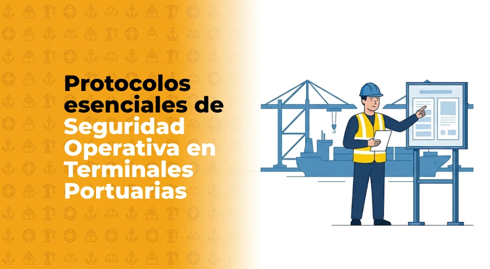 Protocolos esenciales de seguridad operativa en terminales portuarias
