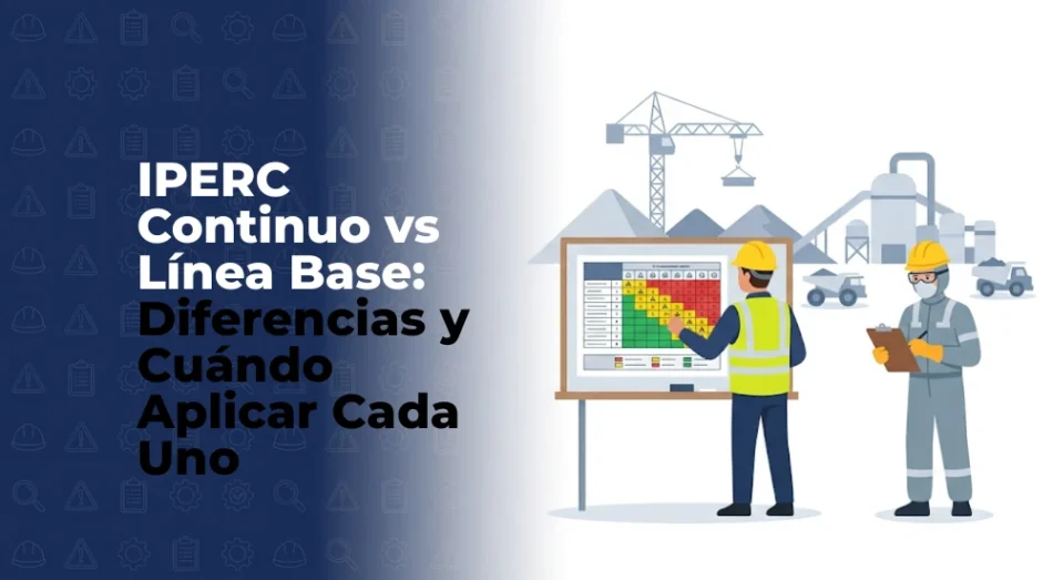 IPERC Continuo vs Línea Base: Diferencias y Cuándo Aplicar Cada Uno