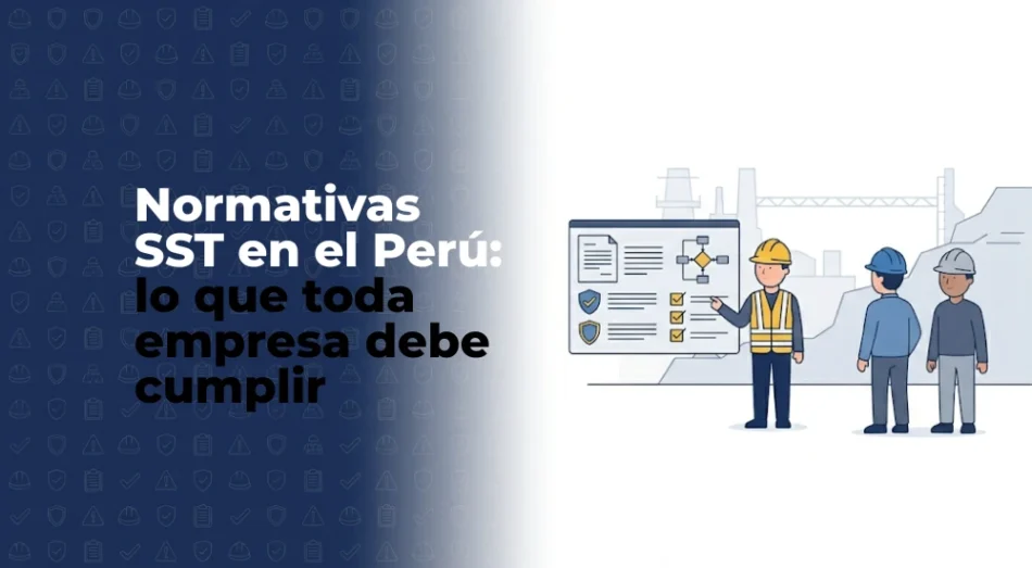 Normativas SST en el Perú: lo que toda empresa debe cumplir