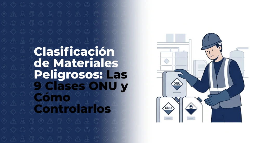 Clasificación de Materiales Peligrosos: Las 9 Clases ONU y Cómo Controlarlos