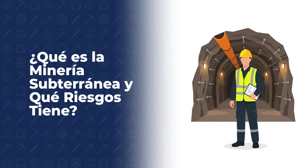 Minería Subterránea: Qué es, Cómo Funciona y Qué Riesgos Exige Controlar